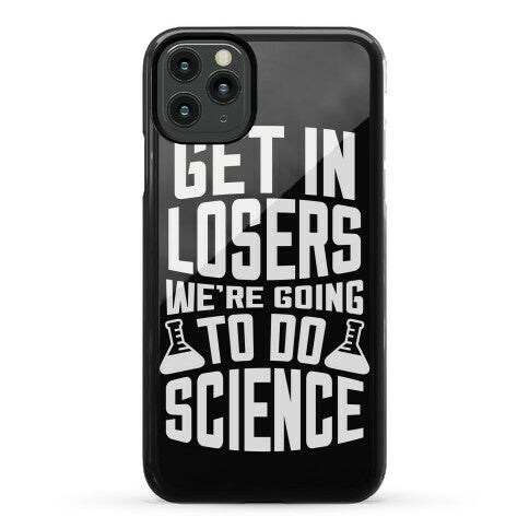Get In Losers We're Going To Do Science Phone Case